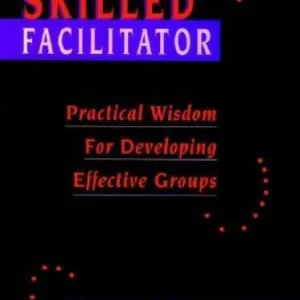 The Skilled Facilitator: Practical Wisdom for Developing Effective G - VERY GOOD