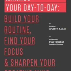 Manage Your Day-to-Day: Build Your Routine, Find Your Focus, and Sha - VERY GOOD