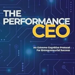 The Performance CEO: An Extreme Cognitive Protocol for Entreprene