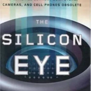 The Silicon Eye: How a Silicon Valley Company Aims to Make All Current Co - GOOD